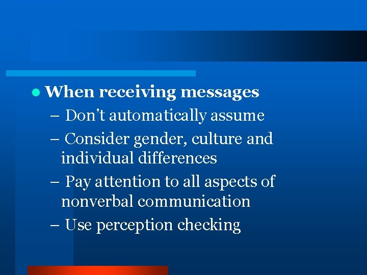 l When receiving messages – Don’t automatically assume – Consider gender, culture and individual