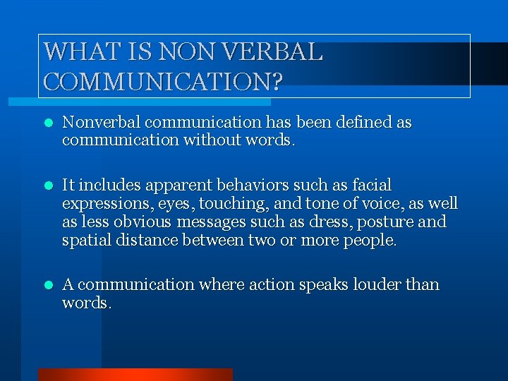 WHAT IS NON VERBAL COMMUNICATION? l Nonverbal communication has been defined as communication without