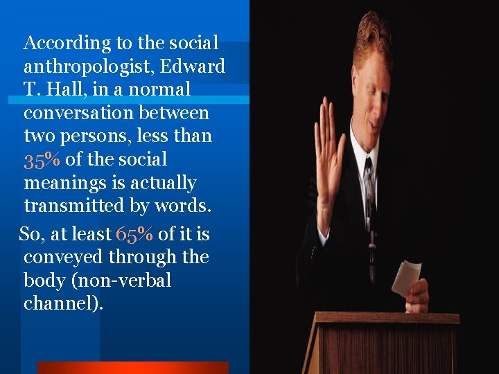 According to the social anthropologist, Edward T. Hall, in a normal conversation between two