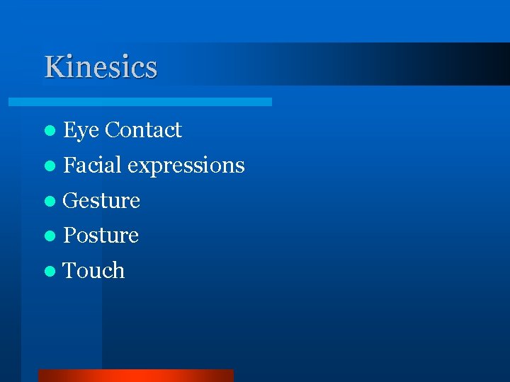 Kinesics l Eye Contact l Facial expressions l Gesture l Posture l Touch 