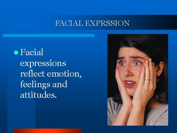 FACIAL EXPRSSION l Facial expressions reflect emotion, feelings and attitudes. 