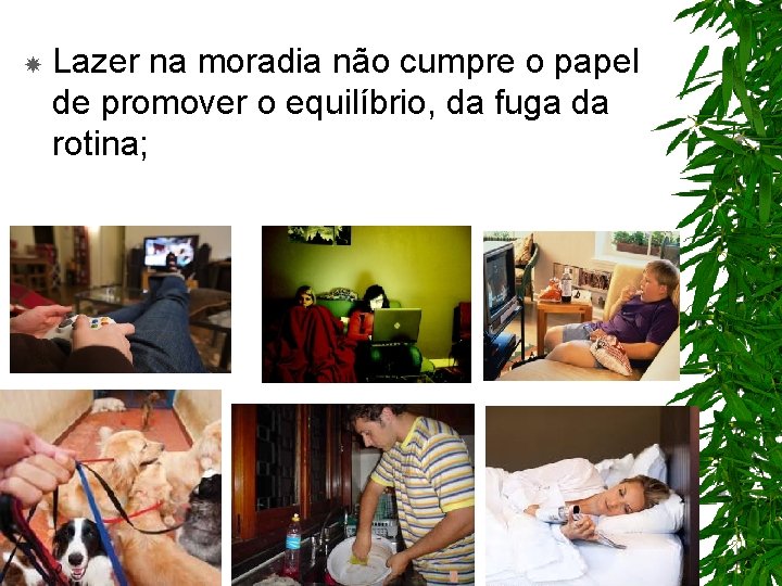  Lazer na moradia não cumpre o papel de promover o equilíbrio, da fuga