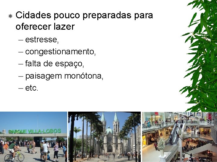  Cidades pouco preparadas para oferecer lazer – estresse, – congestionamento, – falta de