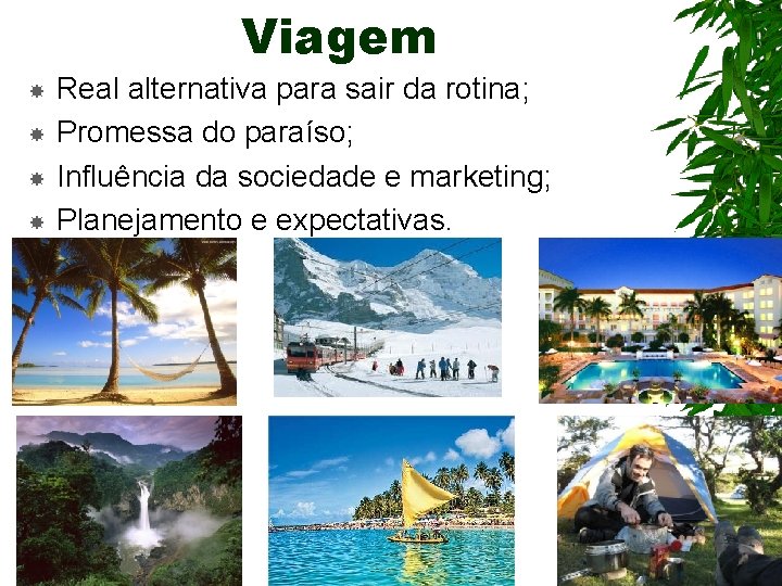 Viagem Real alternativa para sair da rotina; Promessa do paraíso; Influência da sociedade e