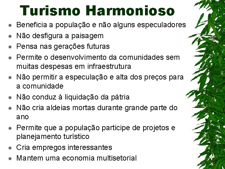 Turismo Harmonioso Beneficia a população e não alguns especuladores Não desfigura a paisagem Pensa