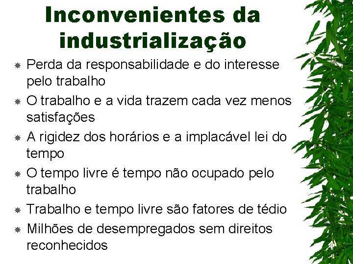 Inconvenientes da industrialização Perda da responsabilidade e do interesse pelo trabalho O trabalho e