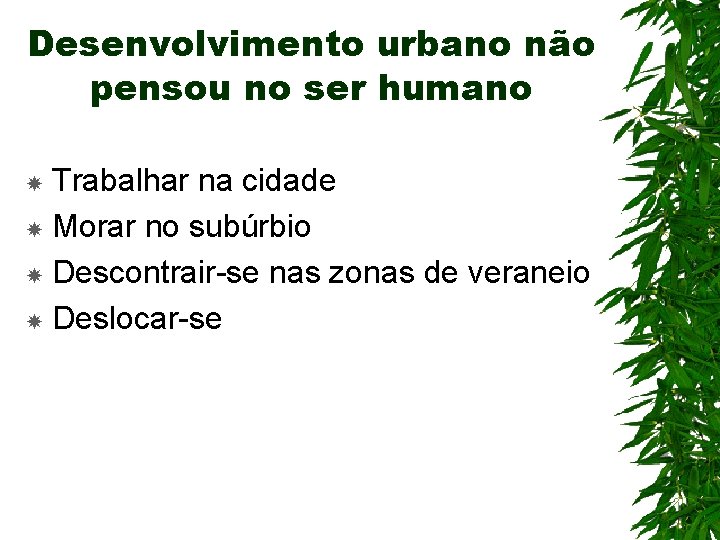 Desenvolvimento urbano não pensou no ser humano Trabalhar na cidade Morar no subúrbio Descontrair-se