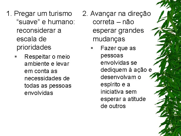 1. Pregar um turismo “suave” e humano: reconsiderar a escala de prioridades § Respeitar