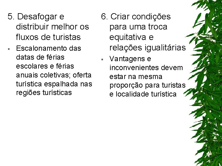 5. Desafogar e distribuir melhor os fluxos de turistas § Escalonamento das datas de