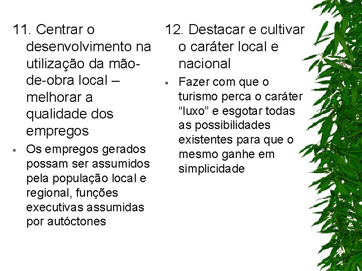 11. Centrar o 12. Destacar e cultivar desenvolvimento na o caráter local e utilização