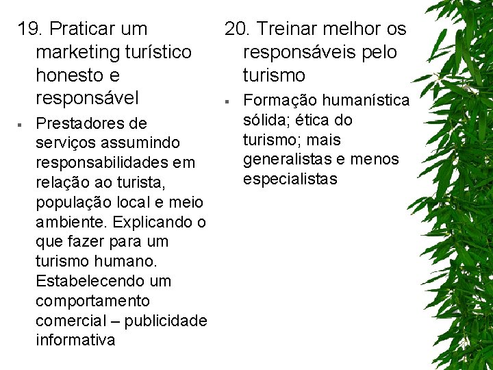 19. Praticar um marketing turístico honesto e responsável § Prestadores de serviços assumindo responsabilidades