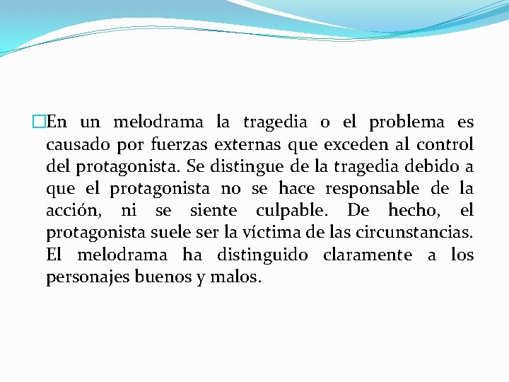 �En un melodrama la tragedia o el problema es causado por fuerzas externas que