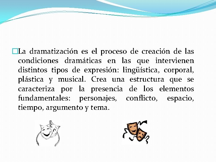 �La dramatización es el proceso de creación de las condiciones dramáticas en las que