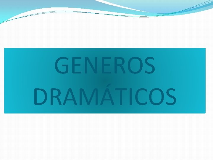 GENEROS DRAMÁTICOS 