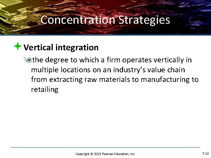 Concentration Strategies ªVertical integration 9 the degree to which a firm operates vertically in