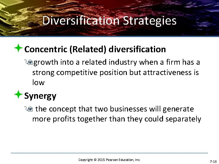 Diversification Strategies ªConcentric (Related) diversification 9 growth into a related industry when a firm