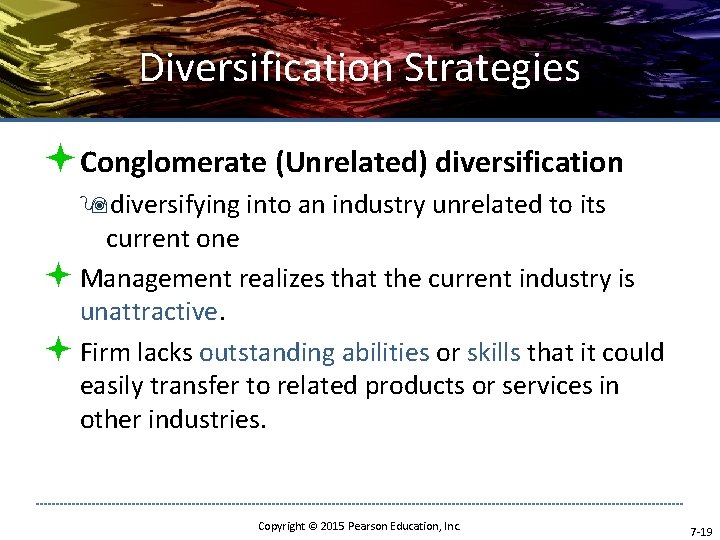 Diversification Strategies ªConglomerate (Unrelated) diversification 9 diversifying into an industry unrelated to its current