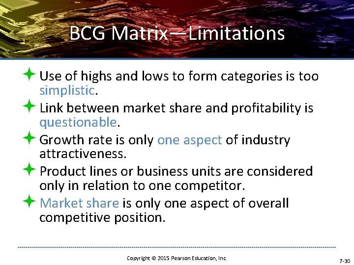 BCG Matrix—Limitations ª Use of highs and lows to form categories is too simplistic.