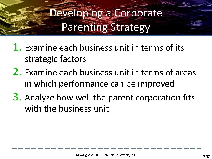 Developing a Corporate Parenting Strategy 1. Examine each business unit in terms of its