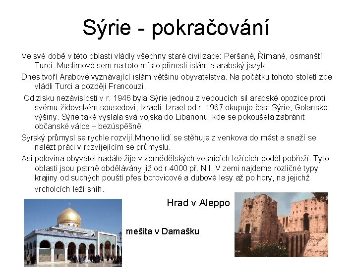Sýrie - pokračování Ve své době v této oblasti vládly všechny staré civilizace: Peršané,