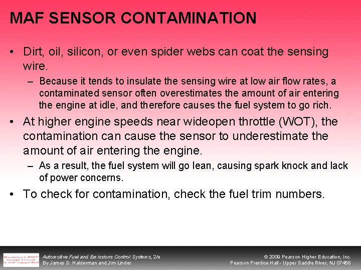 MAF SENSOR CONTAMINATION • Dirt, oil, silicon, or even spider webs can coat the