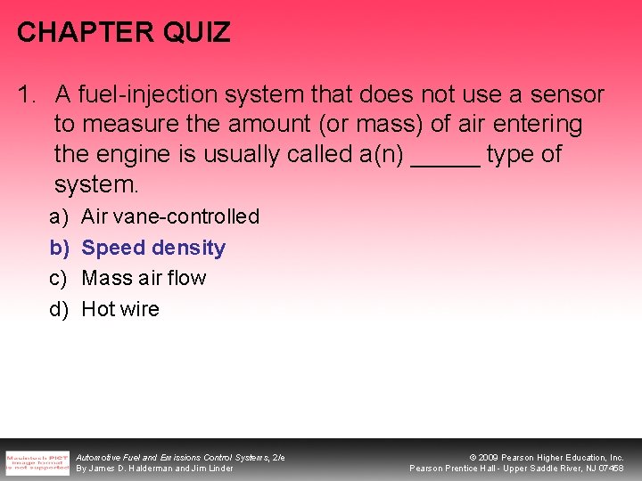 CHAPTER QUIZ 1. A fuel-injection system that does not use a sensor to measure