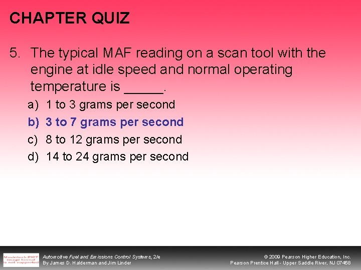 CHAPTER QUIZ 5. The typical MAF reading on a scan tool with the engine