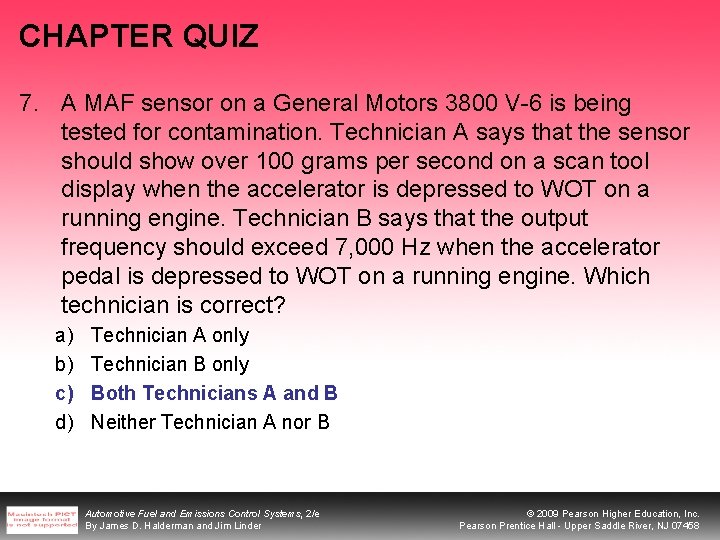 CHAPTER QUIZ 7. A MAF sensor on a General Motors 3800 V-6 is being