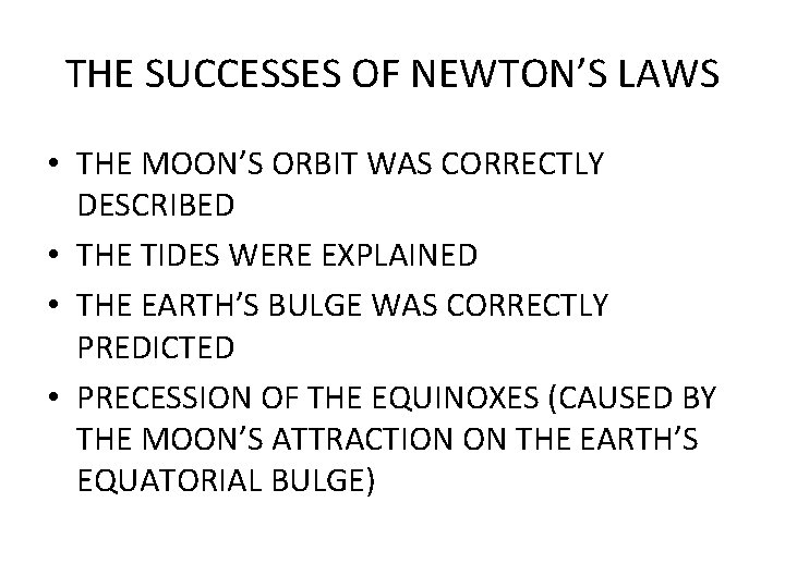 THE SUCCESSES OF NEWTON’S LAWS • THE MOON’S ORBIT WAS CORRECTLY DESCRIBED • THE