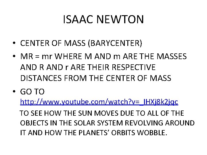 ISAAC NEWTON • CENTER OF MASS (BARYCENTER) • MR = mr WHERE M AND