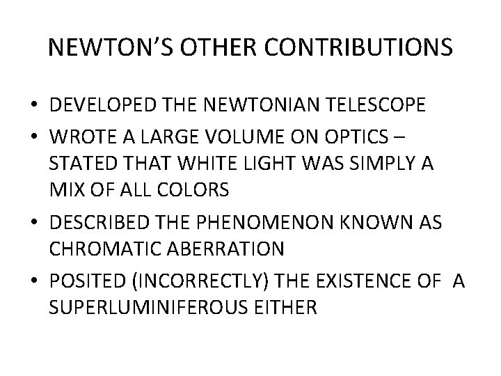 NEWTON’S OTHER CONTRIBUTIONS • DEVELOPED THE NEWTONIAN TELESCOPE • WROTE A LARGE VOLUME ON