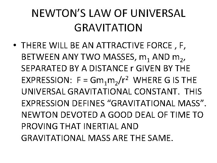 NEWTON’S LAW OF UNIVERSAL GRAVITATION • THERE WILL BE AN ATTRACTIVE FORCE , F,