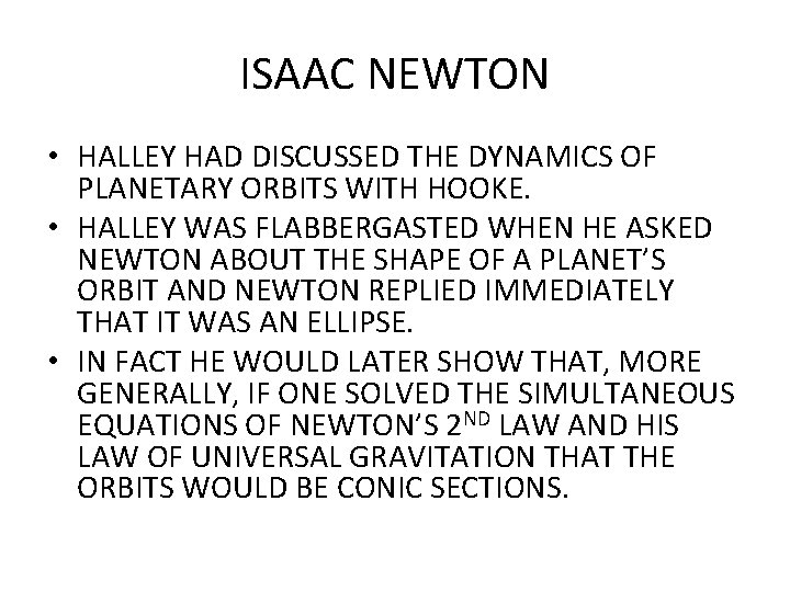 ISAAC NEWTON • HALLEY HAD DISCUSSED THE DYNAMICS OF PLANETARY ORBITS WITH HOOKE. •