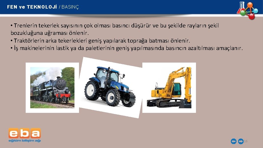 FEN ve TEKNOLOJİ / BASINÇ • Trenlerin tekerlek sayısının çok olması basıncı düşürür ve