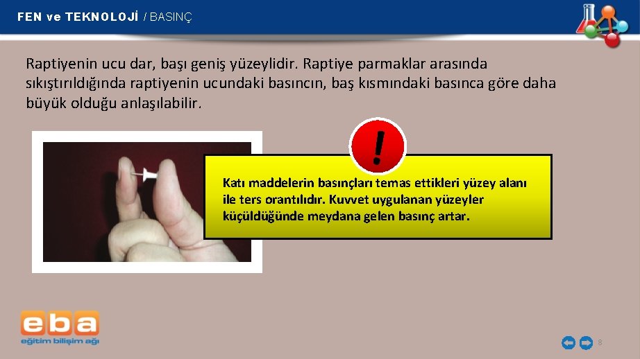 FEN ve TEKNOLOJİ / BASINÇ Raptiyenin ucu dar, başı geniş yüzeylidir. Raptiye parmaklar arasında