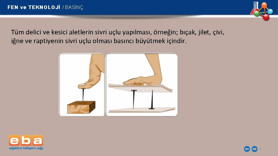 FEN ve TEKNOLOJİ / BASINÇ Tüm delici ve kesici aletlerin sivri uçlu yapılması, örneğin;