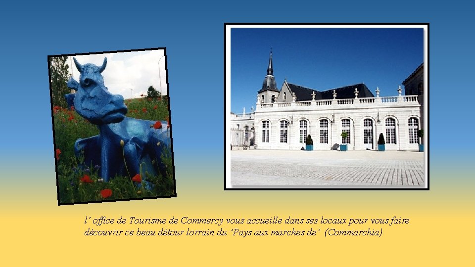 l’ office de Tourisme de Commercy vous accueille dans ses locaux pour vous faire