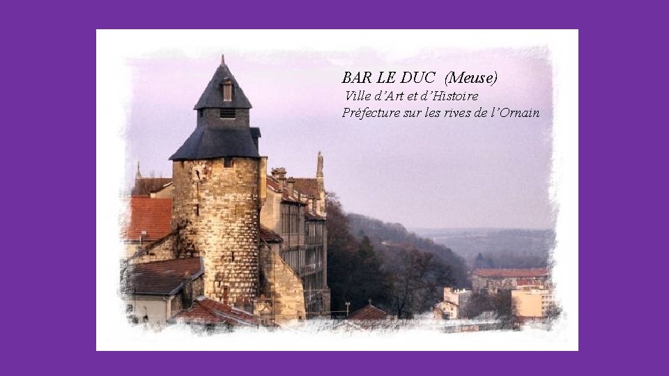 BAR LE DUC (Meuse) Ville d’Art et d’Histoire Préfecture sur les rives de l’Ornain