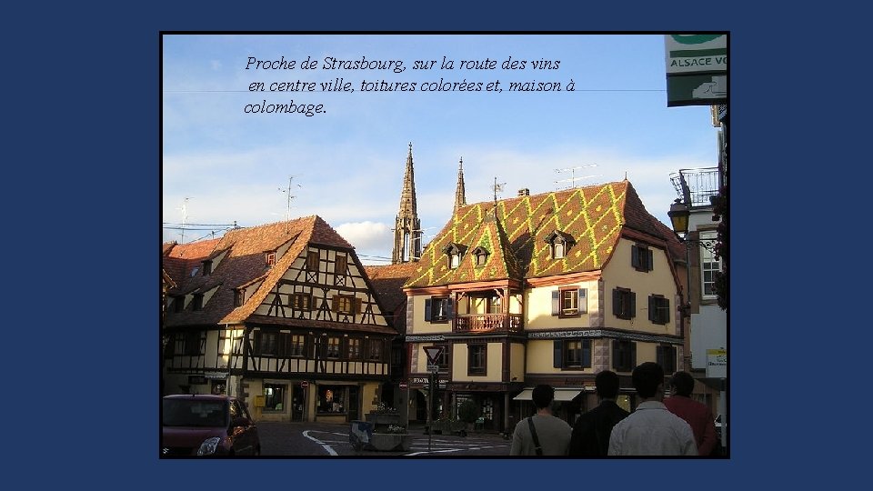 Proche de Strasbourg, sur la route des vins en centre ville, toitures colorées et,