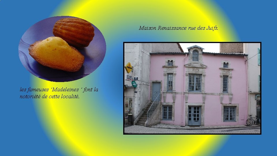 Maison Renaissance rue des Juifs. les fameuses ‘Madeleines ‘ font la notoriété de cette
