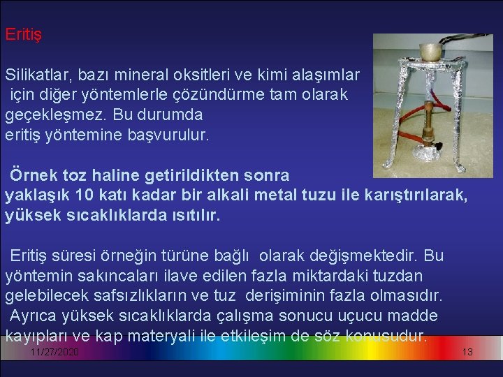 Eritiş Silikatlar, bazı mineral oksitleri ve kimi alaşımlar için diğer yöntemlerle çözündürme tam olarak