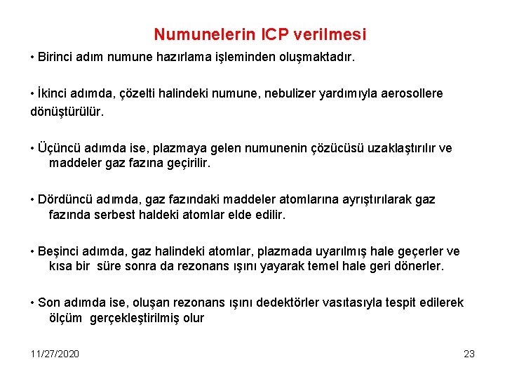 Numunelerin ICP verilmesi • Birinci adım numune hazırlama işleminden oluşmaktadır. • İkinci adımda, çözelti