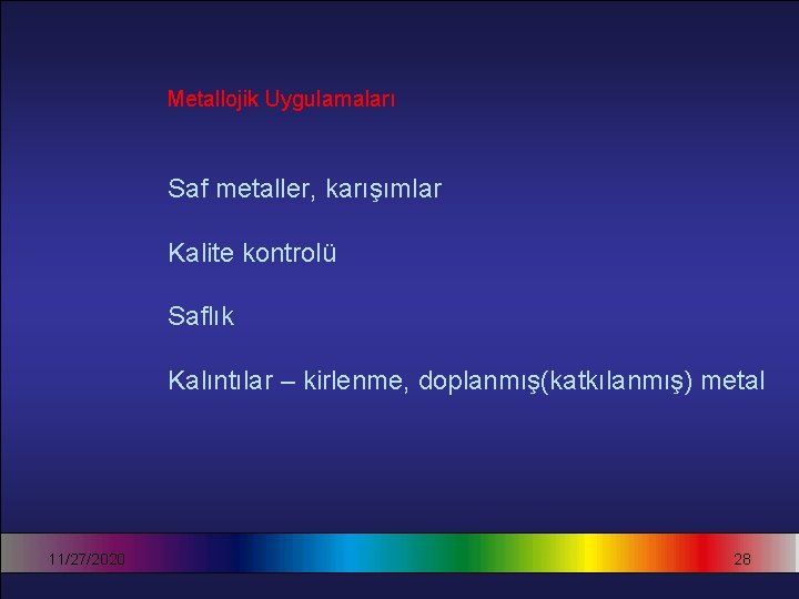 Metallojik Uygulamaları Saf metaller, karışımlar Kalite kontrolü Saflık Kalıntılar – kirlenme, doplanmış(katkılanmış) metal 11/27/2020