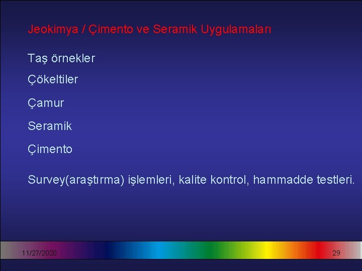 Jeokimya / Çimento ve Seramik Uygulamaları Taş örnekler Çökeltiler Çamur Seramik Çimento Survey(araştırma) işlemleri,