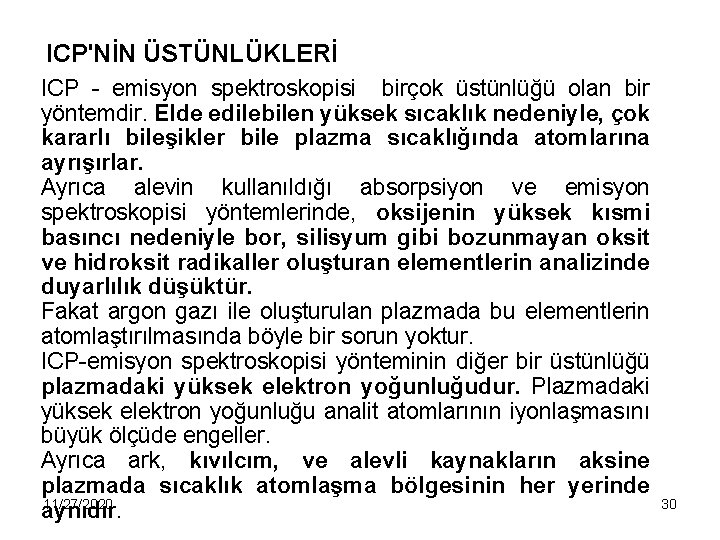  ICP'NİN ÜSTÜNLÜKLERİ ICP - emisyon spektroskopisi birçok üstünlüğü olan bir yöntemdir. Elde edilebilen