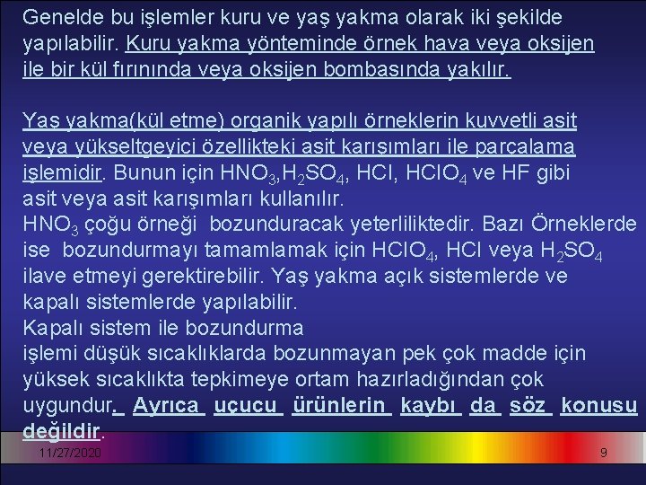 Genelde bu işlemler kuru ve yaş yakma olarak iki şekilde yapılabilir. Kuru yakma yönteminde