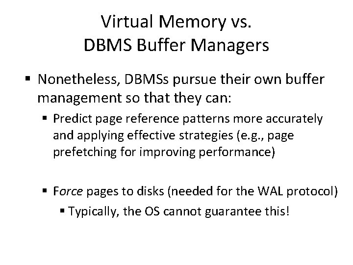 Virtual Memory vs. DBMS Buffer Managers § Nonetheless, DBMSs pursue their own buffer management