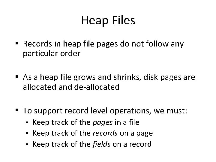 Heap Files § Records in heap file pages do not follow any particular order