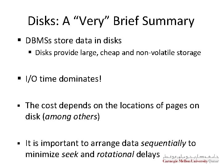 Disks: A “Very” Brief Summary § DBMSs store data in disks § Disks provide