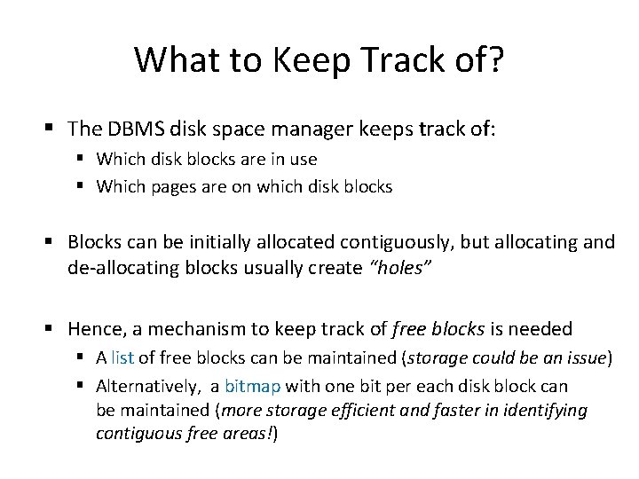 What to Keep Track of? § The DBMS disk space manager keeps track of: